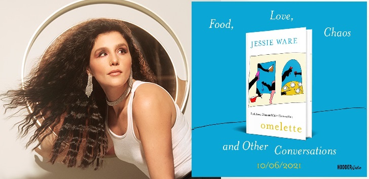 Jessie Ware Wrote a Book! — ‘Omelette: Food, Love, Chaos and Other Conversations’